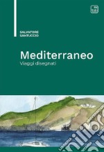 Mediterraneo. Viaggi disegnati libro