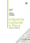 Industrie culturali e fisco. Una guida facile libro