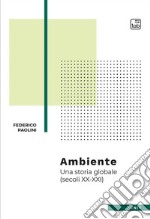 Ambiente. Una storia globale (secoli XX-XXI) libro