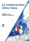 Le metamorfosi della fiaba libro