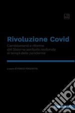 Rivoluzione Covid. Cambiamenti e riforme del Sistema sanitario nazionale ai tempi della pandemia libro