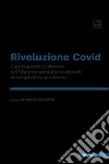 Rivoluzione Covid. Cambiamenti e riforme del Sistema sanitario nazionale ai tempi della pandemia libro