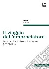 Il viaggio dell'ambasciatore. Tra Stati italiani e corti europee (XVI-XVII s.) libro di Volpini Paola