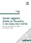 Quale oggetto abbia la filosofia o se essa sia inutile. Testo tedesco a fronte libro