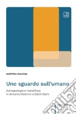 Uno sguardo sull'umano. Antropologia e metafisica in Antonio Rosmini e Edith Stein