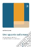 Uno sguardo sull'umano. Antropologia e metafisica in Antonio Rosmini e Edith Stein libro