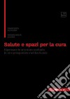 Salute e spazi per la cura. Ripensare le strutture sanitarie in una prospettiva multiculturale libro