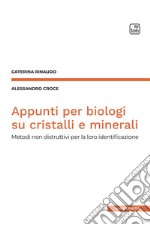 Appunti per biologi su cristalli e minerali. Metodi non distruttivi per la loro identificazione libro