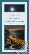 L'Entità A è uno dei miei maestri libro