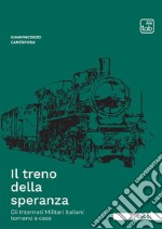 Il treno della speranza. Gli internati militari italiani tornano a casa libro