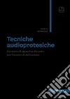 Tecniche audioprotesiche. Manuale di approfondimento per l'esame di abilitazione libro