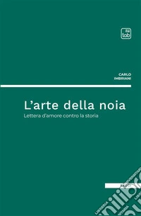 L'arte della noia. Lettera d'amore contro la storia libro