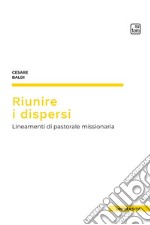 Riunire i dispersi. Lineamenti di pastorale missionaria