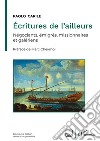 Écritures de l'ailleurs. Négociants, émigrés, missionnaires et galériens libro di Carile Paolo