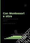 Con Montessori e oltre. Vol. 1: Il pensiero, l'atto, la parola libro di Baldi E. (cur.)