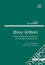 Dino Vittori. Dalla resistenza senz'armi all'impegno associativo libro