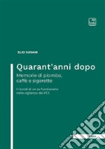 Quarant'anni dopo. Memorie di piombo, caffè e sigarette. I ricordi di un ex funzionario nella vigilanza del PCI