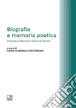 Biografia e memoria poetica. Foscolo e Manzoni lettori di Dante libro