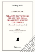 Abbastanza straniero per visitare Roma, abbastanza romano per capirla. Memorie di Roma (1871-1879). Ediz. illustrata