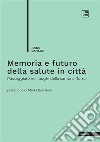 Memoria e futuro della salute in città. Passeggiate nei luoghi della sanità a Roma libro di Ranaldi Irene