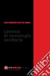 Lessico di sociologia sanitaria libro di Pacifici Noja Ugo Giorgio
