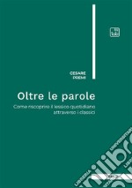 Oltre le parole. Come riscoprire il lessico quotidiano attraverso i classici