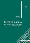 Oltre le parole. Come riscoprire il lessico quotidiano attraverso i classici libro di Premi Cesare