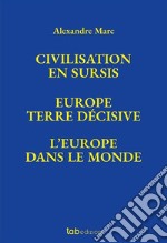 Civilisation en sursis Europe. Terre décisive. L'Europe dans le monde libro