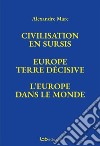 Civilisation en sursis Europe. Terre décisive. L'Europe dans le monde libro di Marc Alexandre