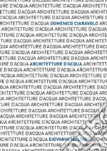 Architetture d'acqua. Le forme dell'acqua. Ediz. italiana e inglese libro