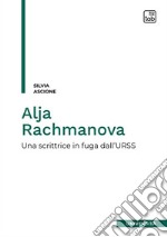 Alja Rachmanova. Una scrittrice in fuga dall'URSS libro