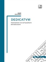 Dedicatvm. Interazione tra compositore ed esecutore. Partitura libro