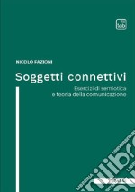 Soggetti connettivi. Esercizi di semiotica e teoria della comunicazione