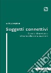 Soggetti connettivi. Esercizi di semiotica e teoria della comunicazione libro di Fazioni Nicolò