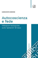 Autocoscienza e fede. Riflessioni teologiche sulla persona di Gesù libro