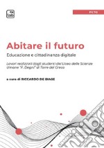 Abitare il futuro. Educazione e cittadinanza digitale libro