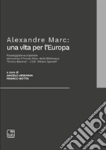 Alexandre Marc: una vita per l'Europa. Passeggiate europeiste attraverso il Fondo Marc della Biblioteca «Enrico Barone»-CDE «Altiero Spinelli»