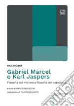 Gabriel Marcel e Karl Jaspers. Filosofia del mistero e filosofia del paradosso