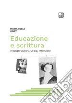 Educazione e scrittura. Interpretazioni, saggi, interviste libro