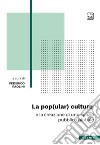 La pop(ular) culture e la creazione di uno spazio pubblico globale libro di Paolini F. (cur.)