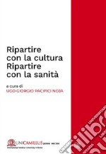 Ripartire con la cultura. Ripartire con la sanità. Rapporto CIRS 2021. Ediz. multilingue libro