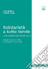 Solidarietà a tutto tondo. Le fondazioni sanitarie in Italia libro di Pacifici Noja Ugo Giorgio