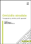 Omicidio stradale. Presupposti giuridici e profili operativi libro