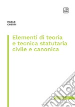 Elementi di teoria e tecnica statutaria civile e canonica libro