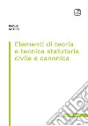 Elementi di teoria e tecnica statutaria civile e canonica libro di Gherri Paolo