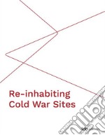 Re-inhabiting cold war sites libro