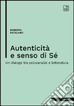 Autenticità e senso di sé. Un dialogo tra psicoanalisi e letteratura libro