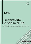 Autenticità e senso di sé. Un dialogo tra psicoanalisi e letteratura libro