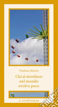 Chi si stordisce nel mondo evolve poco libro