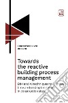 Towards the reactive building process management. BIM and AI techniques to improve time and cost optimisation in construction sites libro